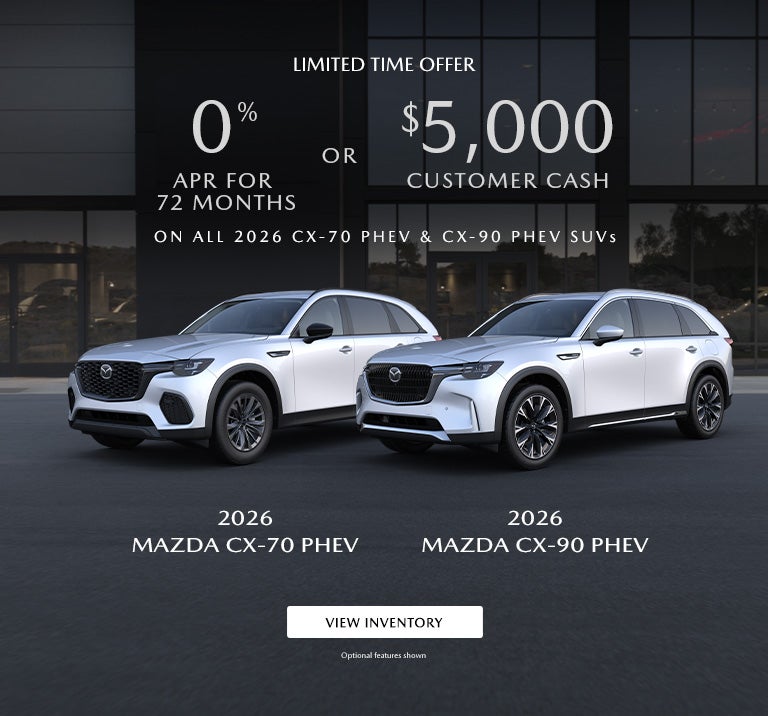 0% APR FOR 72 MONTHS OR $5,000 CUSTOMER CASH ON ALL 2026 CX-70 PHEV & CX-90 PHEV SUVS