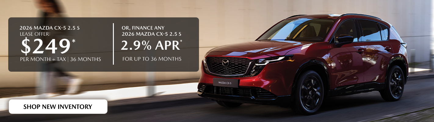 2026 Mazda CX-5 $249/month + tax 36 months. 2.9% APR 36 mos.