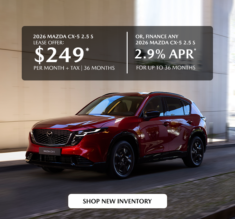2026 Mazda CX-5 $249/month + tax 36 months. 2.9% APR 36 mos.