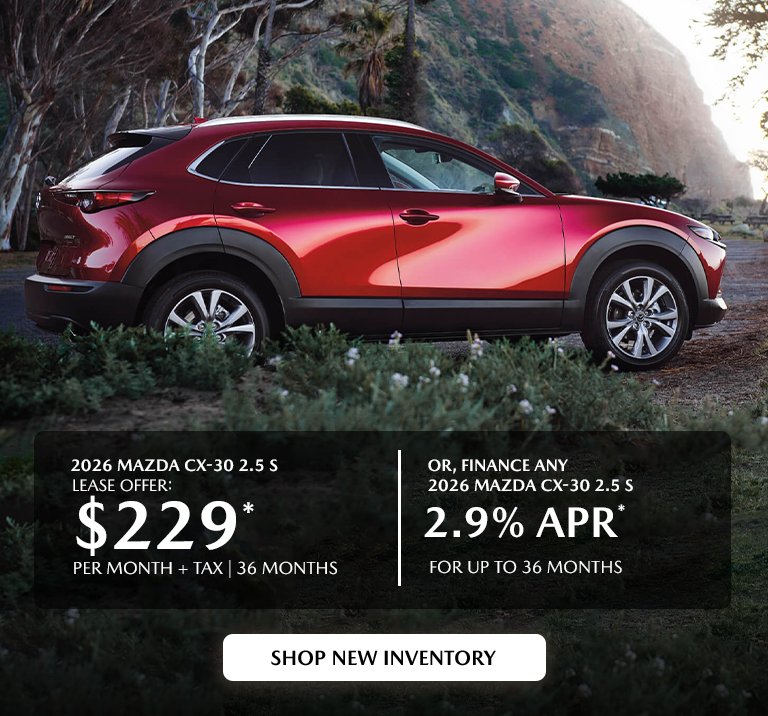 2026 Mazda CX-30 $229/month + tax 36mos. 2.9% APR for 36mos.