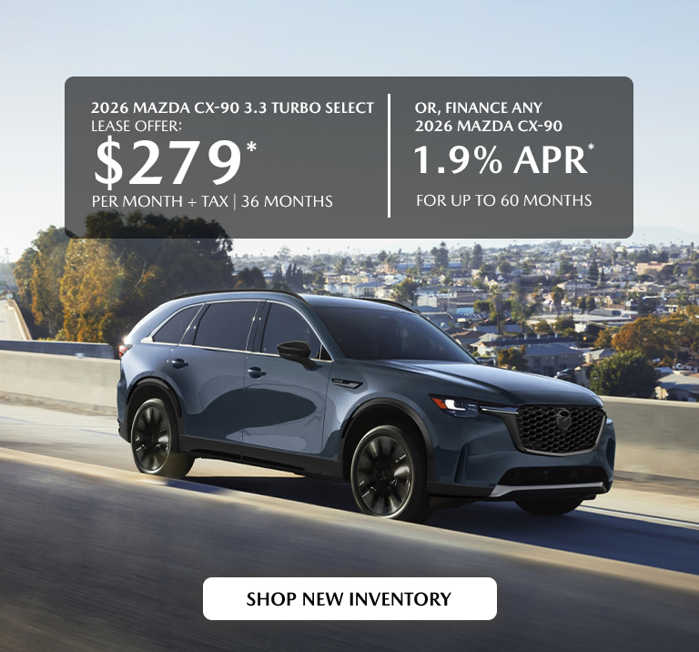 2026 Mazda CX-90 $279/month + tax 36 mos. 1.9% APR 36 mos.