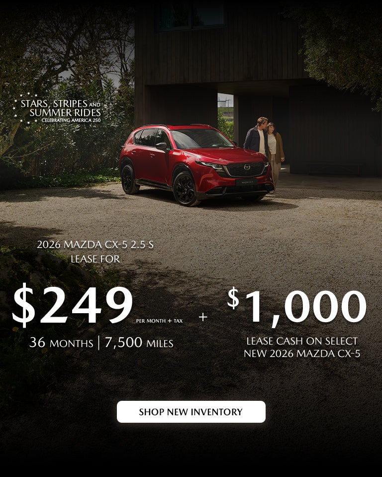 2026 Mazda CX-5 $249/month + tax 36 months. 2.9% APR 36 mos.